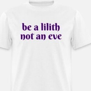 Be a lilith not an eve